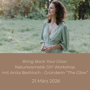 Bring Back Your Glow - DIY Naturkosmetik Workshop mit Anita Bechloch